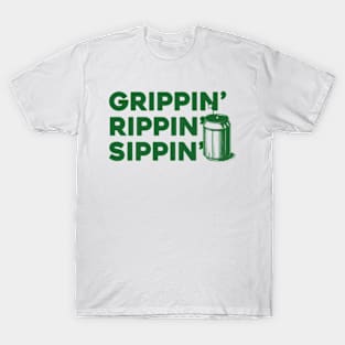 Grippin' Rippin' Sippin' T-Shirt